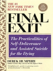 Final Exit - The Practicalities of Self-Deliverance and Assisted Suicide for the Dying, 3rd Edition
