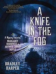 A Knife in the Fog - A Mystery Featuring Margaret Harkness and Arthur Conan Doyle