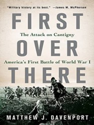 First Over There - The Attack on Cantigny, America's First Battle of World War I