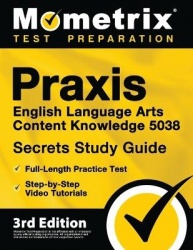 PRAXIS English Language Arts Content Knowledge 5038 Secrets Study Guide - Full-Length Practice Test, Step-By-Step Video Tutorial