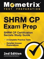 SHRM CP Exam Prep - SHRM CP Certification Secrets Study Guide, 2 Complete Practice Tests, Detailed Answer Explanations