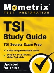 TSI Study Guide - TSI Secrets Exam Prep, 5 Full-Length Practice Tests, Step-by-Step Review Video Tutorials