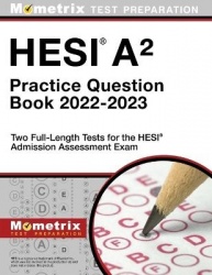 Hesi A2 Practice Question Book 2022-2023 - Two Full-Length Tests for the Hesi Admission Assessment Exam