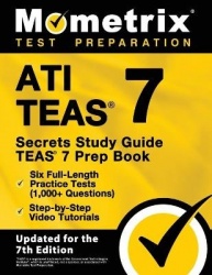 Ati Teas Secrets Study Guide - Teas 7 Prep Book, Six Full-Length Practice Tests (1,000+ Questions), Step-By-Step Video Tutorials