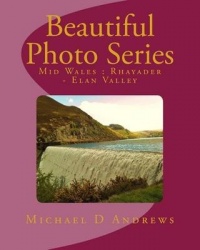 Beautiful Photo Series - Mid Wales: Rhayader - Elan Valley