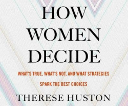 How Women Decide: What's True, What's Not, and What Strategies Spark the Best Choices