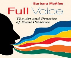 Full Voice - The Art and Practice of Vocal Presence