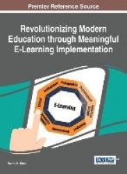 Revolutionizing Modern Education through Meaningful E-Learning Implementation