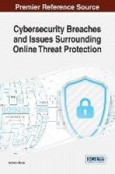 Cybersecurity Breaches and Issues Surrounding Online Threat Protection