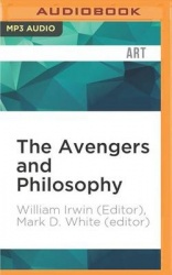 The Avengers and Philosophy: Earth's Mightiest Thinkers