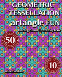 Relaxing Grown Up Coloring Book - Awesome Tessellations for Relaxation and Against Stress - Abstract Geometric Designs, Patterns