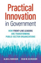 Practical Innovation in Government - How Front-Line Leaders Are Transforming Public-Sector Organizations 