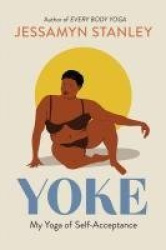 Yoke - My Yoga of Self-Acceptance