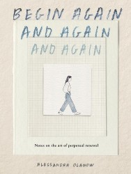 Begin Again, and Again, and Again - Notes on the Art of Perpetual Renewal