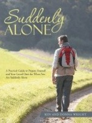 Suddenly Alone - A Practical Guide to Prepare Yourself and Your Loved Ones for When You Are Suddenly Alone