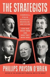 The Strategists - Churchill, Stalin, Roosevelt, Mussolini, and Hitler--How War Made Them and How They Made War