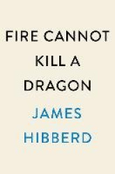 Fire Cannot Kill a Dragon - Game of Thrones and the Official Untold Story of the Epic Series