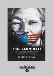The Illuminati - The Counterculture Revolution From Secret Societies to Wikileaks and Anonymous