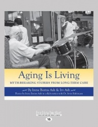 Aging Is Living - Myth-Breaking Stories from Long-Term Care