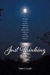Just Thinking - A little book, for when you have a little time, with some little writings, which may produce some little thought