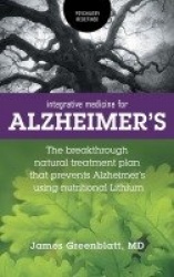 Integrative Medicine for Alzheimer's - The Breakthrough Natural Treatment Plan That Prevents Alzheimer's Using Nutritional Lithi
