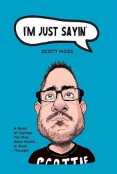 I'm Just Sayin': A Book of Sayings You May Have Heard or Even Thought