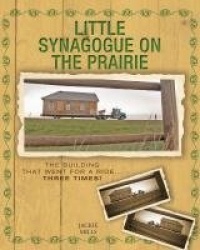 Little Synagogue on the Prairie - The Building that Went for a Ride... Three Times!