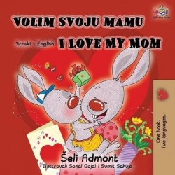 Volim svoju mamu I Love My Mom (Latin Alphabet) - Serbian English Bilingual Book