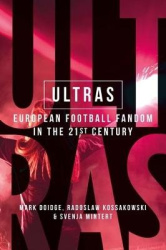Ultras - The Passion and Performance of Contemporary Football Fandom
