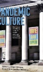 Pandemic Culture - The Impacts of Covid-19 on the Uk Cultural Sector and Implications for the Future