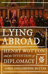 Lying abroad - Henry Wotton and the invention of diplomacy