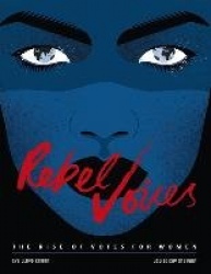 Rebel Voices - The Rise of Votes for Women
