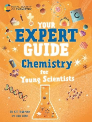 Your Expert Guide: Chemistry for Young Scientists - published in partnership with the Royal Society of Chemistry