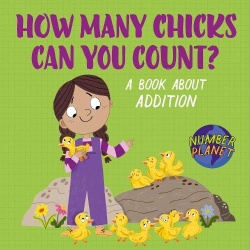 Number Planet: How Many Chicks Can You Count? - A book about addition