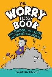 The Worry (Less) Book - Feel Strong, Find Calm and Tame Your Anxiety