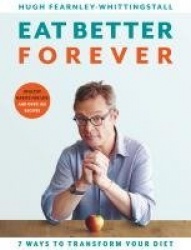 Eat Better Forever - 7 Ways to Transform Your Diet