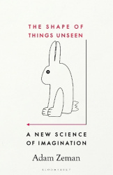 The Shape of Things Unseen - A New Science of Imagination