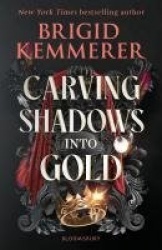 Carving Shadows into Gold - The exhilarating young adult romantasy series from the world of A Curse So Dark and Lonely