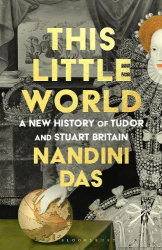 This Little World - A New History of Tudor and Stuart England