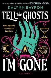 Tell the Ghosts I'm Gone - A paranormal YA mystery that will haunt you long after the last page