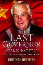 The Last Governor: Chris Patten and the Handover of Hong Kong
