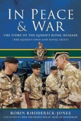 In Peace&War: The Story of the Queen's Royal Hussars (the Queen's Own and Royal Irish)
