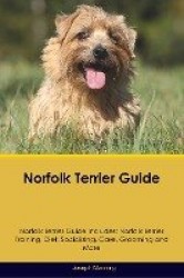 Norfolk Terrier Guide Norfolk Terrier Guide Includes: Norfolk Terrier Training, Diet, Socializing, Care, Grooming, Breeding and 