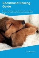 Dachshund Training Guide Dachshund Training Includes: Dachshund Tricks, Socializing, Housetraining, Agility, Obedience, Behavior