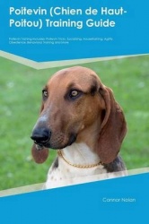 Poitevin (Chien de Haut-Poitou) Training Guide Poitevin Training Includes - Poitevin Tricks, Socializing, Housetraining, Agility