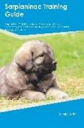 Sarplaninac Training Guide Sarplaninac Training Includes: Sarplaninac Tricks, Socializing, Housetraining, Agility, Obedience, Be