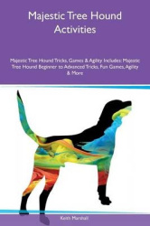 Majestic Tree Hound Activities Majestic Tree Hound Tricks, Games & Agility Includes - Majestic Tree Hound Beginner to Advanced T