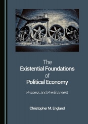 The Existential Foundations of Political Economy - Process and Predicament