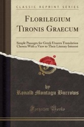 Florilegium Tironis Graecum: Simple Passages for Greek Unseen Translation Chosen with a View to Their Literary Interest (Classic