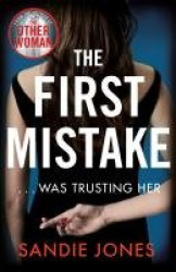 The First Mistake - The wife, the husband and the best friend - you can't trust anyone in this page-turning, unputdownable thril